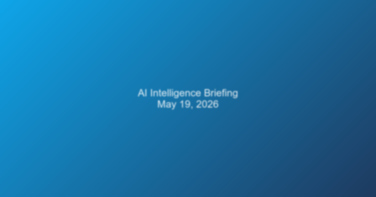 AI Intelligence Briefing — May 19, 2026