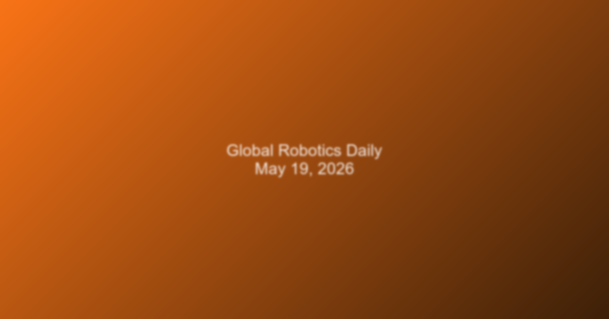 Global Robotics Daily — May 19, 2026